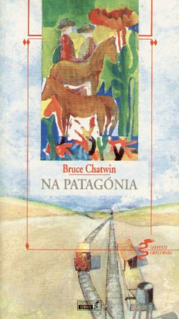 Na Patagónia - Bruce Chatwin