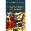 O Banqueiro dos Pobres  Muhammad Yunus 